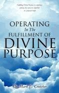 Operating in the Fulfillment of Divine Purpose [Hardcover]