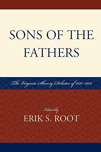 Sons of the Fathers The Virginia Slavery Debates of 1831D1832 [Hardcover]