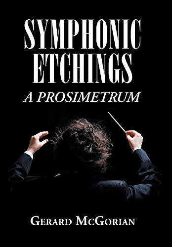 Symphonic Etchings  A Prosimetrum [Hardcover]