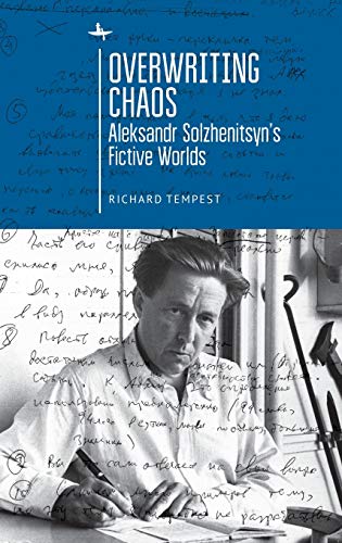 Overwriting Chaos Aleksandr Solzhenitsyn's Fictive Worlds [Hardcover]