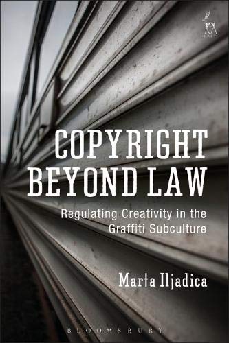 Copyright Beyond Law Regulating Creativity in the Graffiti Subculture [Hardcover]