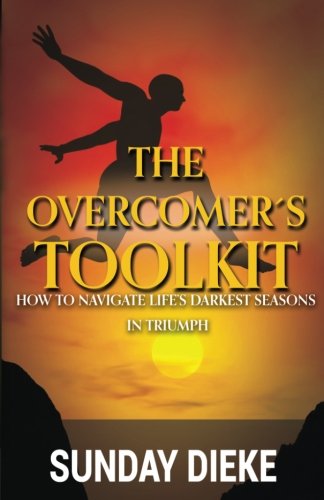 Overcomer's Toolkit  How to Navigate Life's Darkest Seasons in Triumph [Paperback]