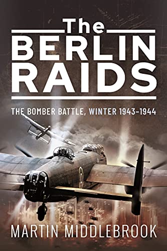 The Berlin Raids The Bomber Battle, Winter 19431944 [Paperback]