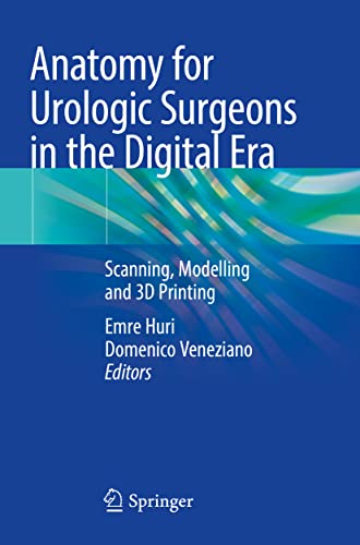 Anatomy for Urologic Surgeons in the Digital Era Scanning, Modelling and 3D Pri [Paperback]