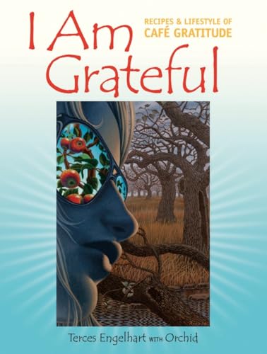 I Am Grateful Recipes and Lifestyle of Cafe Gratitude [Paperback]