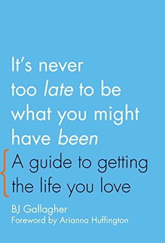 It&39s Never Too Late to Be What You Might Have Been A Guide to Getting the L [Paperback]