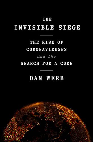 The Invisible Siege The Rise of Coronaviruses and the Search for a Cure [Hardcover]