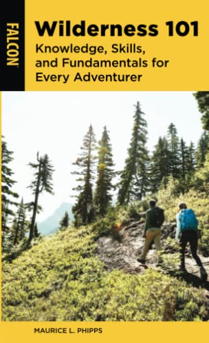 Wilderness 101 Knowledge, Skills, and Fundamentals for Every Adventurer [Paperback]