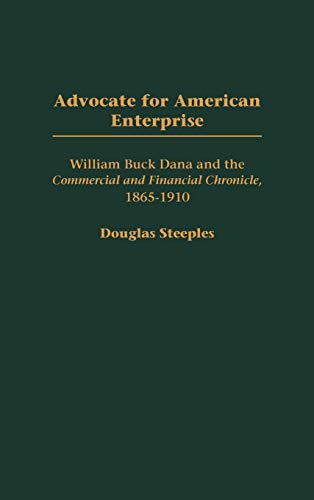 Advocate for American Enterprise William Buck Dana and the Commercial and Finan [Hardcover]