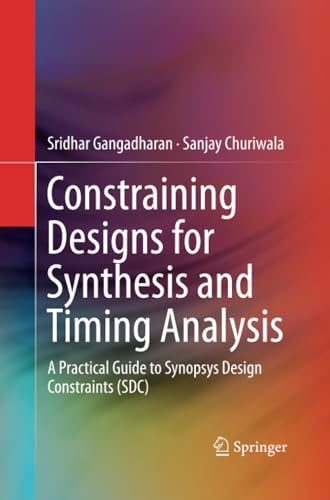 Constraining Designs for Synthesis and Timing Analysis A Practical Guide to Syn [Paperback]