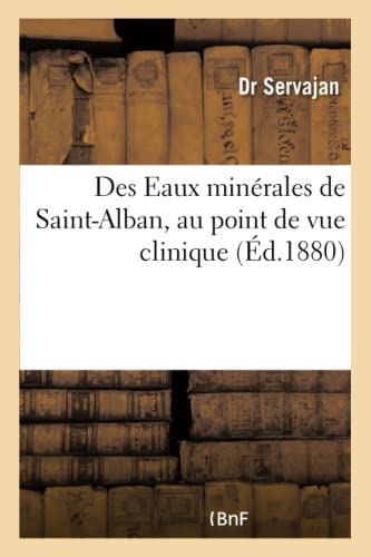 Des Eaux Minerales De Saint-Alban, Au Point De Vue Clinique Et Des Diverses Meth