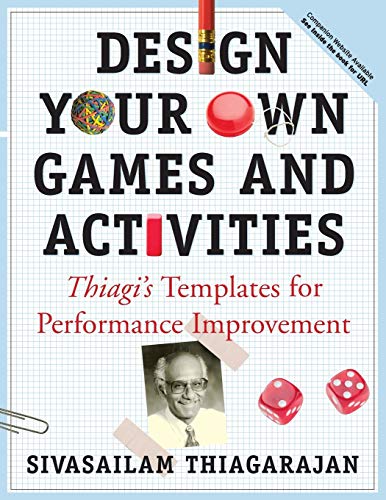 Design Your Own Games and Activities Thiagi's Templates for Performance Improve [Paperback]