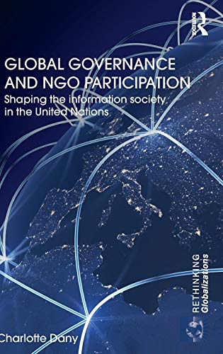 Global Governance and NGO Participation Shaping the information society in the  [Hardcover]