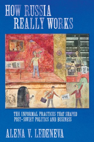 How Russia Really Works The Informal Practices that Shaped Post-Soviet Politics [Hardcover]