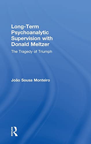 Long-Term Psychoanalytic Supervision with Donald Meltzer The Tragedy of Triumph [Hardcover]