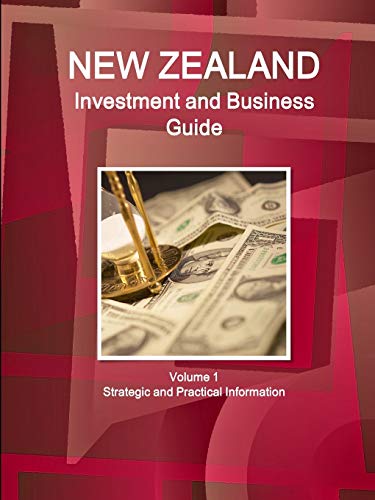 New Zealand Investment And Business Guide Volume 1 Strategic And Practical Infor [Paperback]