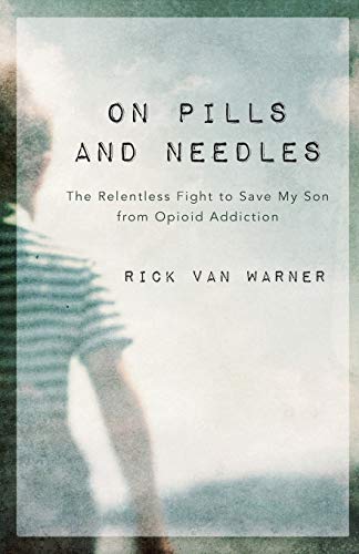 On Pills and Needles  The Relentless Fight to Save My Son from Opioid Addiction [Paperback]