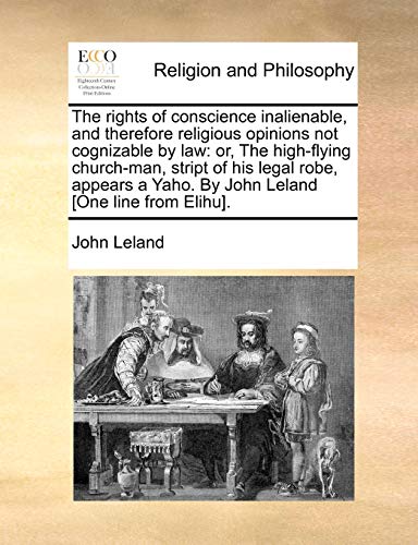 Rights of Conscience Inalienable, and Therefore Religious Opinions Not Cognizabl [Paperback]