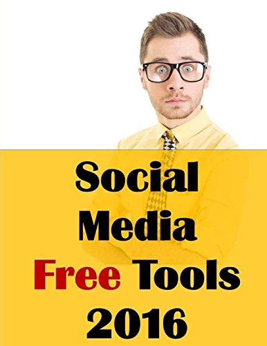 Social Media Free Tools 2016 Edition - Social Media Marketing Tools To Turbocha [Paperback]