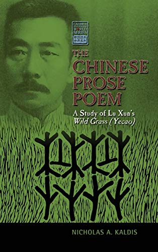 The Chinese Prose Poem A Study Of Lu Xun's Wild Grass (yecao) (cambria Sinophon [Hardcover]