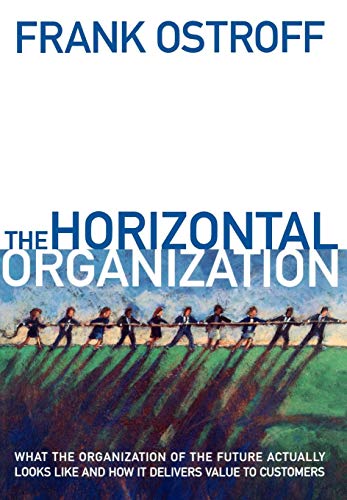 The Horizontal Organization What the Organization of the Future Actually Looks  [Hardcover]