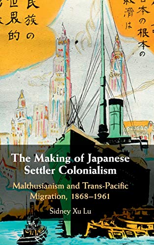 The Making of Japanese Settler Colonialism Malthusianism and Trans-Pacific Migr [Hardcover]