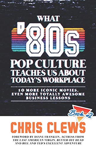 What '80s Pop Culture Teaches Us about Today's Workplace  10 More Iconic Movies [Paperback]
