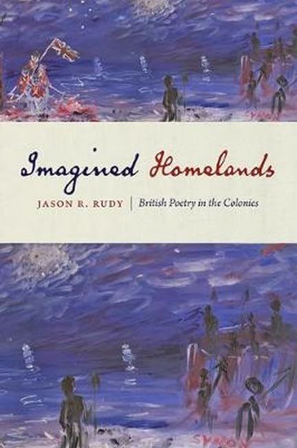 Imagined Homelands British Poetry In The Colonies [Hardcover]