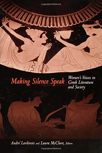 Making Silence Speak Women's Voices in Greek Literature and Society [Paperback]