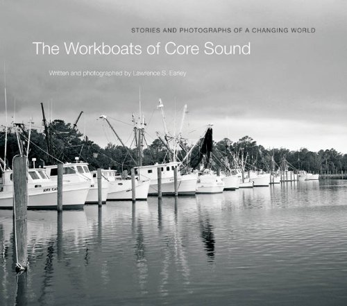 The Workboats Of Core Sound Stories And Photographs Of A Changing World [Hardcover]
