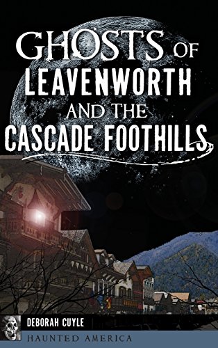 Ghosts of Leavenworth and the Cascade Foothills [Hardcover]