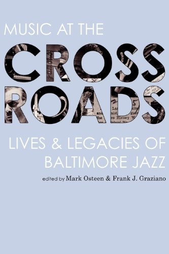 Music at the Crossroads  Lives and Legacies of Baltimore Jazz [Paperback]