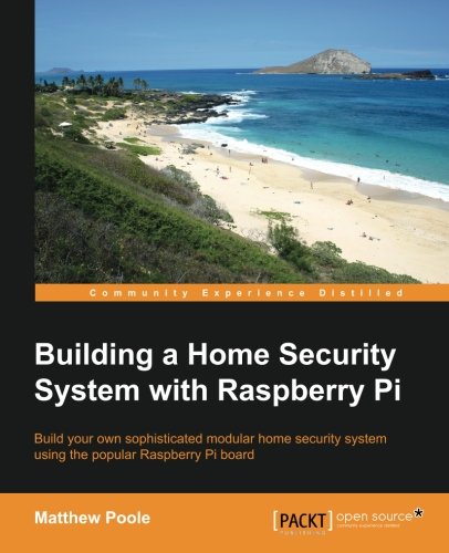 Building A Home Security System With Raspberry Pi [Paperback]