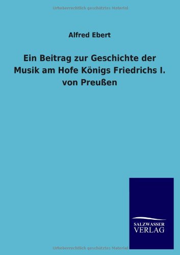Beitrag Zur Geschichte der Musik Am Hofe Knigs Friedrichs I. Von Preuen [Paperback]