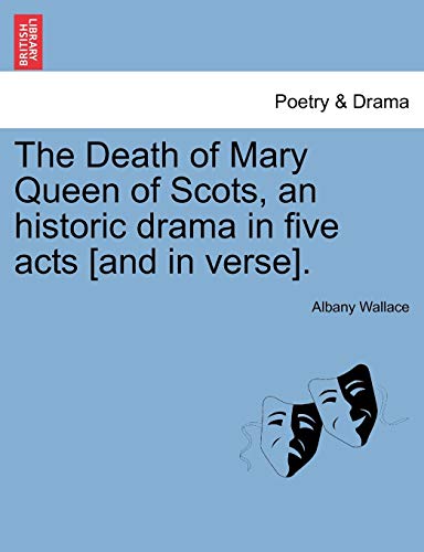 Death of Mary Queen of Scots, an Historic Drama in Five Acts [and in Verse] [Paperback]