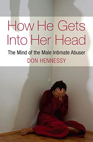 How He Gets Into Her Head The Mind Of The Male Intimate Abuser [Paperback]