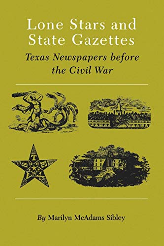 Lone Stars And State Gazettes Texas Newspapers Before The Civil War [Paperback]