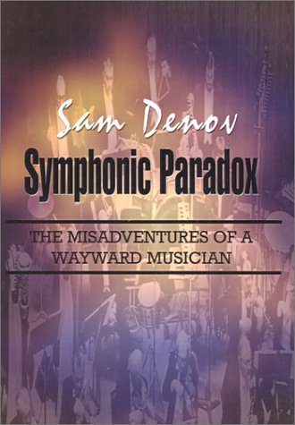 Symphonic Paradox  The Misadventures of a Wayward Musician [Hardcover]