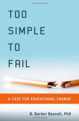 Too Simple to Fail A Case for Educational Change [Hardcover]