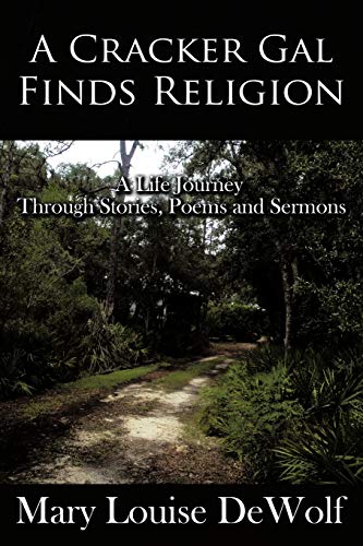 Cracker Gal Finds Religion  A Life Journey Through Stories, Poems and Sermons [Paperback]