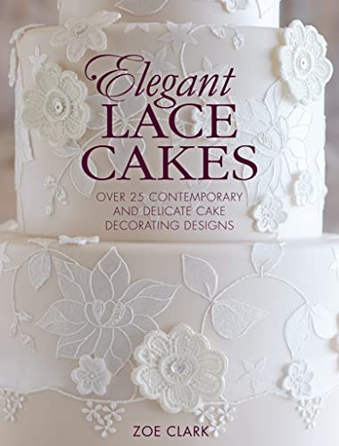 Elegant Lace Cakes Over 25 contemporary and delicate cake decorating designs [Paperback]