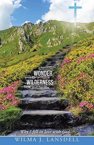 From Wilderness To Wonder Why I Fell In Love With God. [Paperback]