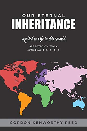 Our Eternal Inheritance  Applied to Life in This World [Paperback]