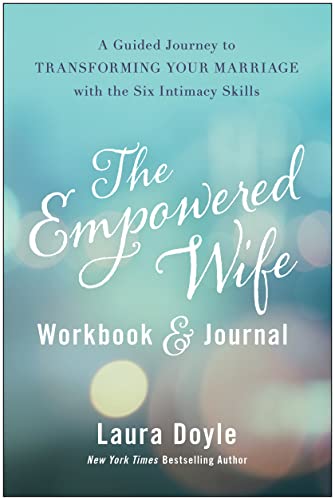 The Empowered Wife Workbook and Journal A Guided Journey to Transforming Your M [Hardcover]