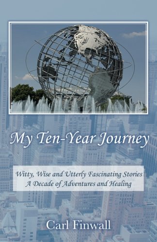 My Ten-Year Journey Witty, Wise And Utterly Fascinating Stories A Decade Of Adv [Paperback]