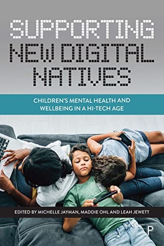Supporting New Digital Natives Childrens Mental Health and Wellbeing in a Hi-T [Paperback]