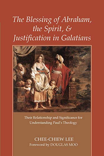 The Blessing Of Abraham, The Spirit, And Justification In Galatians Their Relat [Paperback]
