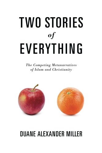 Two Stories of Everything  The Competing Metanarratives of Islam and Christiani [Paperback]