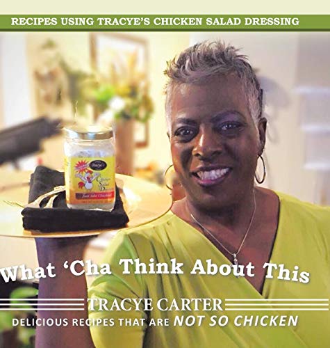 What 'cha Think About This Recipes Using Tracye's Chicken Salad Dressing Delici [Hardcover]