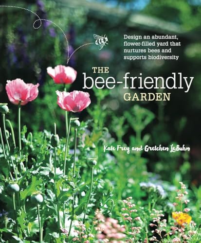 The Bee-Friendly Garden Design an Abundant, Flower-Filled Yard that Nurtures Be [Paperback]